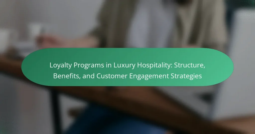 Loyalty Programs in Luxury Hospitality: Structure, Benefits, and Customer Engagement Strategies
