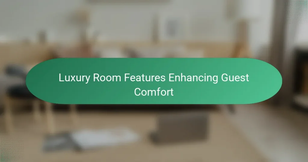 Luxury Room Features Enhancing Guest Comfort