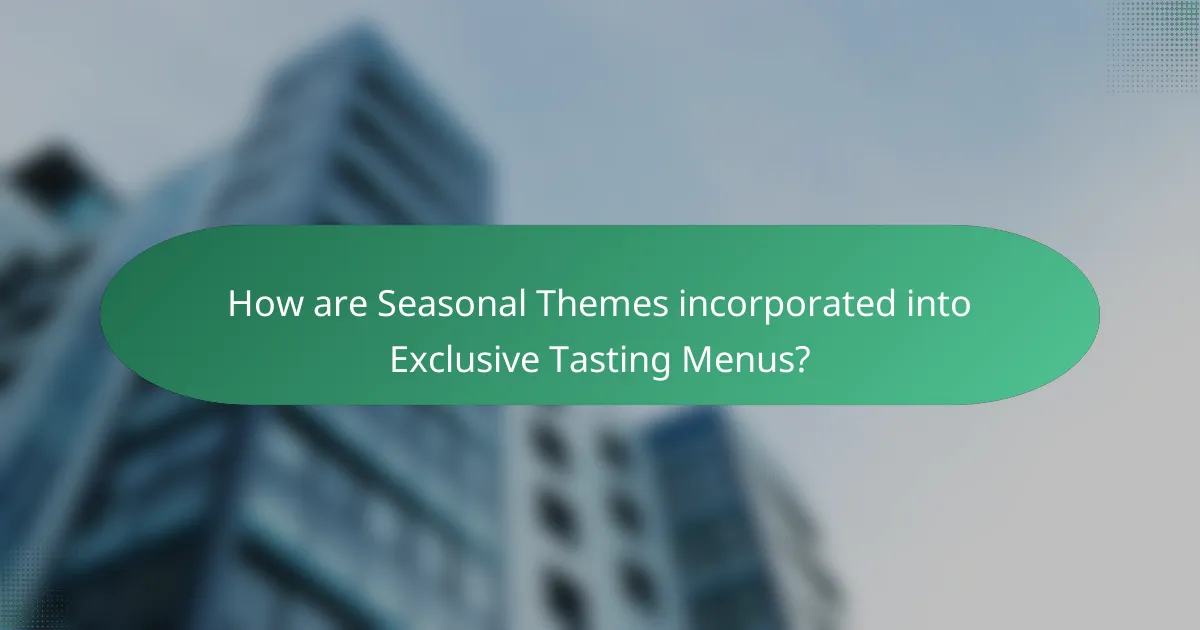 How are Seasonal Themes incorporated into Exclusive Tasting Menus?