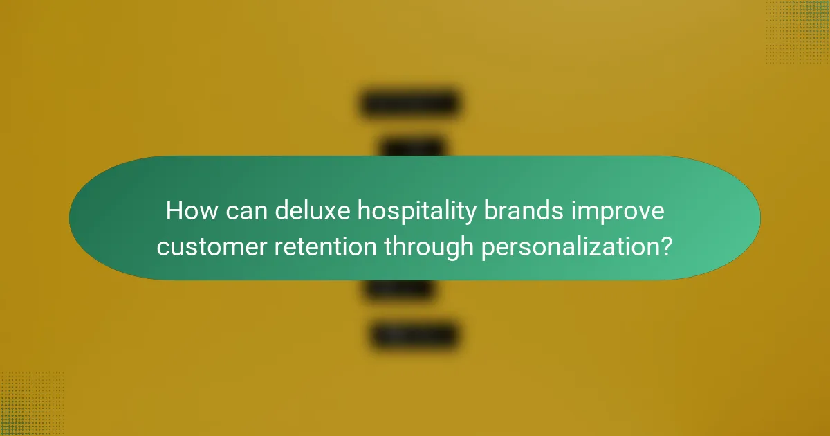 How can deluxe hospitality brands improve customer retention through personalization?
