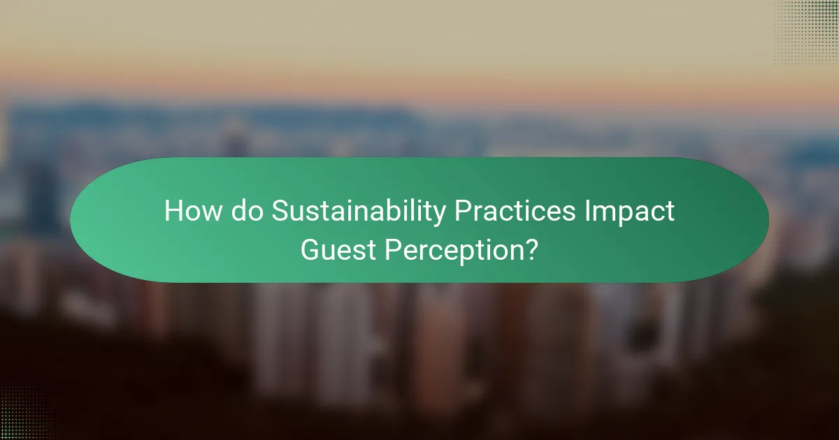 How do Sustainability Practices Impact Guest Perception?