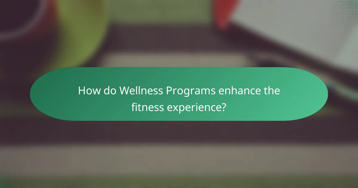 How do Wellness Programs enhance the fitness experience?