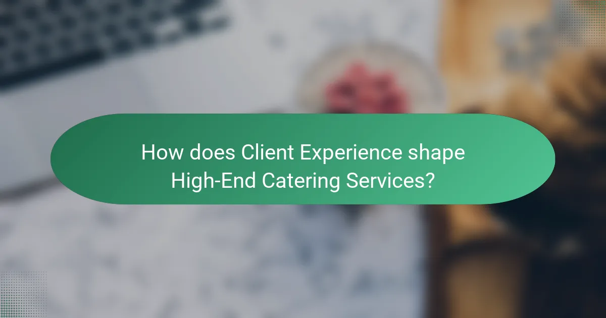 How does Client Experience shape High-End Catering Services?