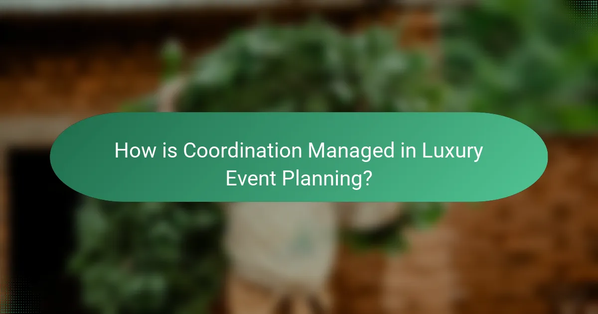 How is Coordination Managed in Luxury Event Planning?