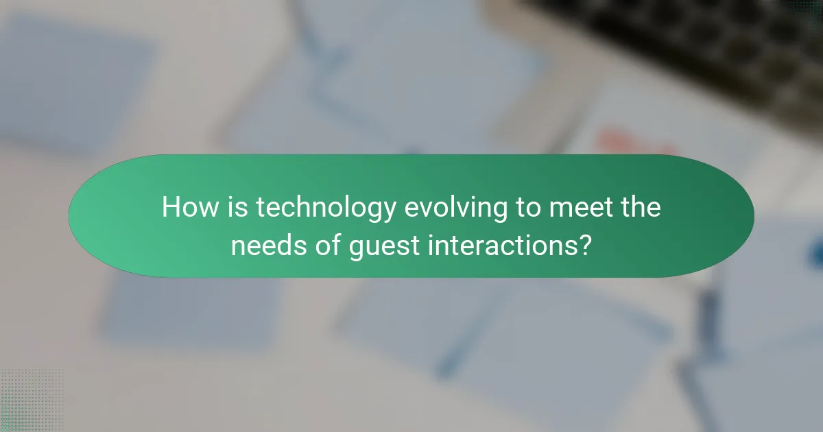 How is technology evolving to meet the needs of guest interactions?