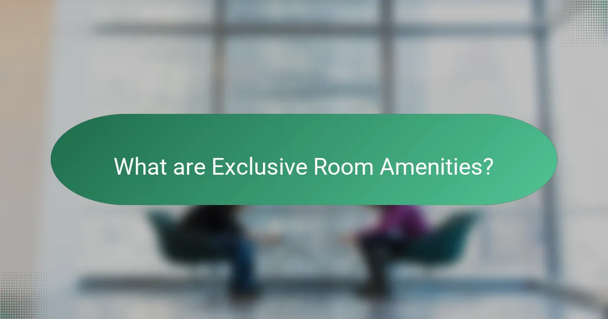 What are Exclusive Room Amenities?