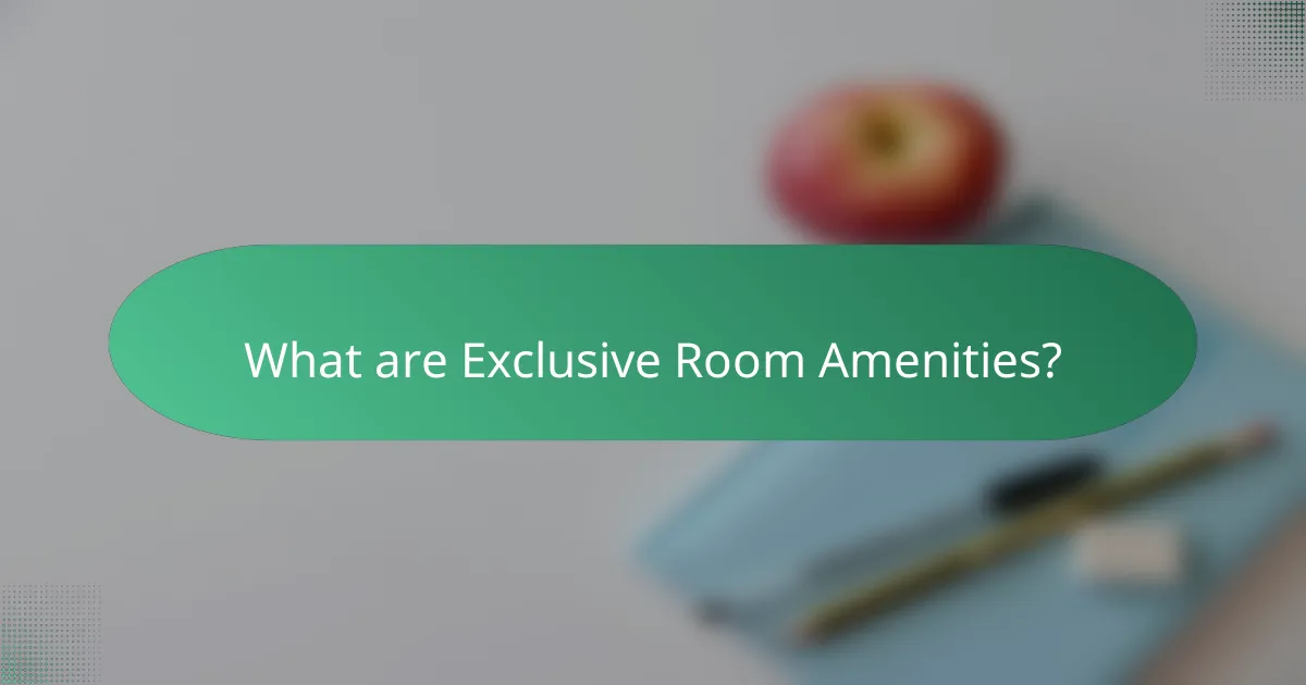 What are Exclusive Room Amenities?