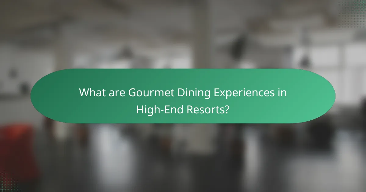 What are Gourmet Dining Experiences in High-End Resorts?