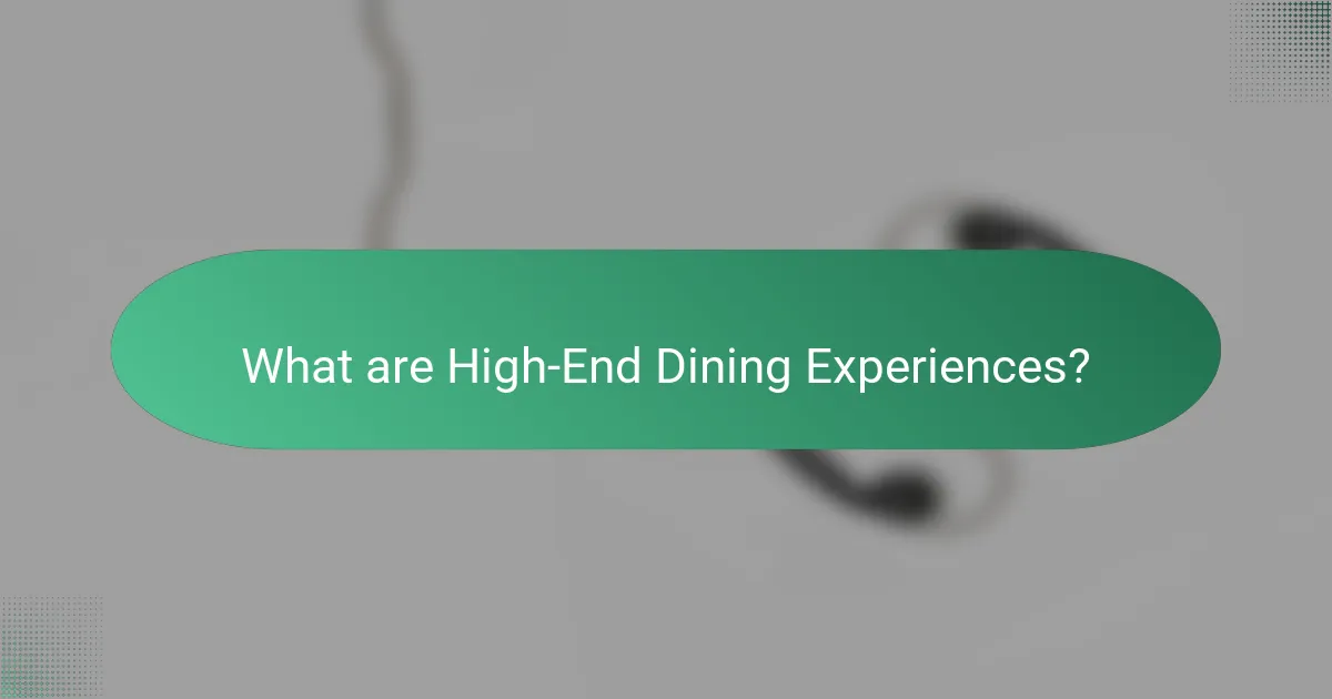 What are High-End Dining Experiences?
