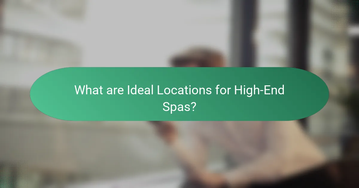 What are Ideal Locations for High-End Spas?
