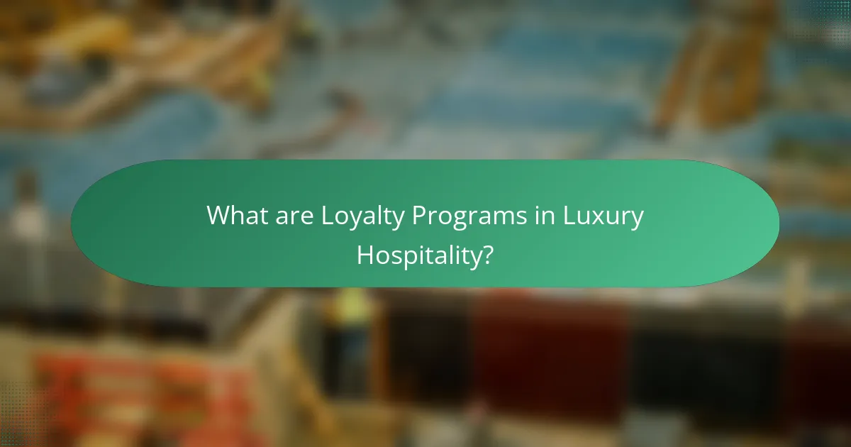What are Loyalty Programs in Luxury Hospitality?