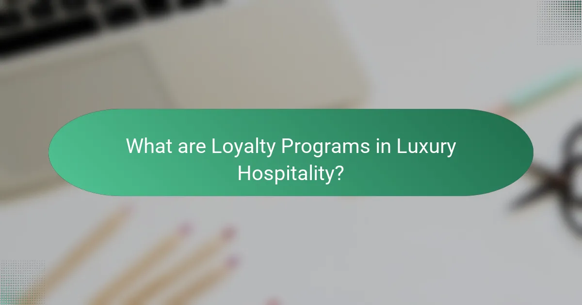 What are Loyalty Programs in Luxury Hospitality?