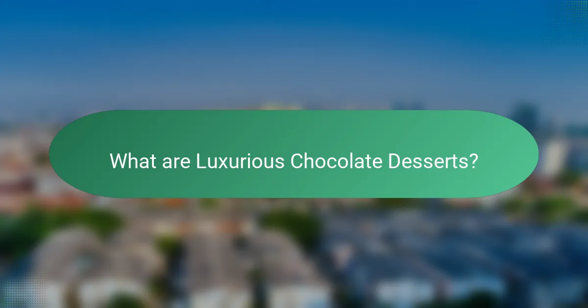 What are Luxurious Chocolate Desserts?