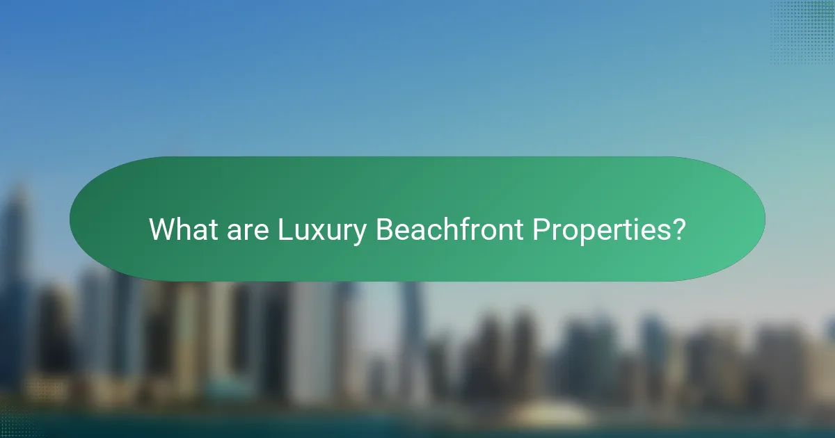 What are Luxury Beachfront Properties?
