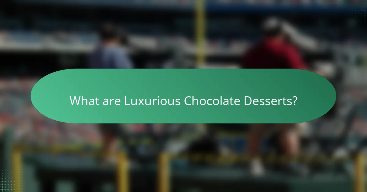 What are Luxurious Chocolate Desserts?