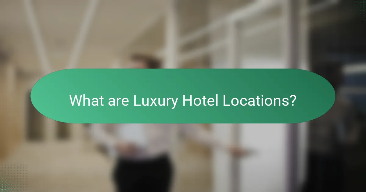 What are Luxury Hotel Locations?