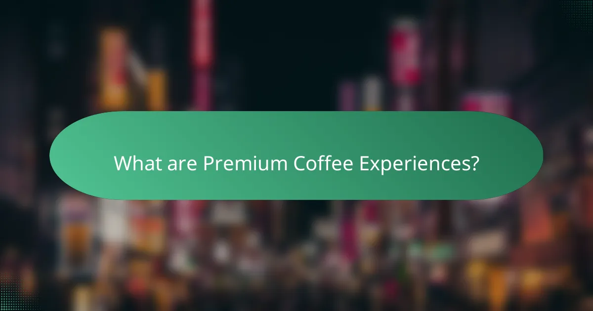 What are Premium Coffee Experiences?