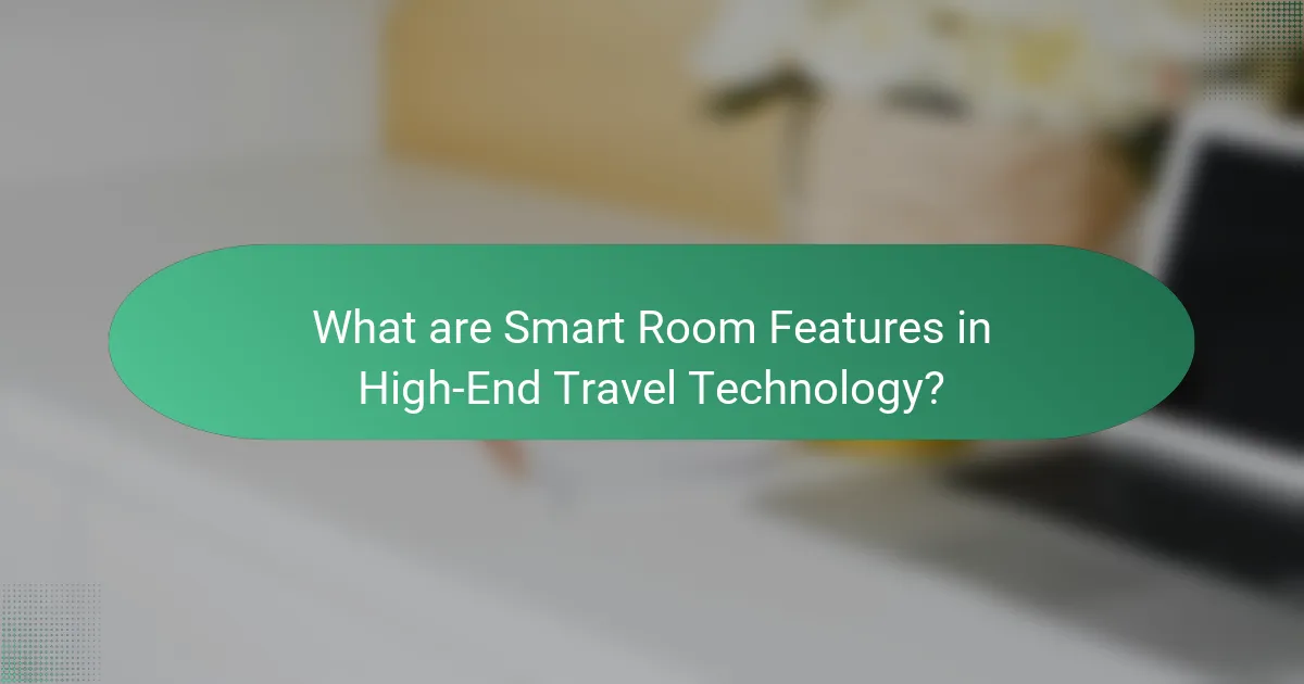What are Smart Room Features in High-End Travel Technology?