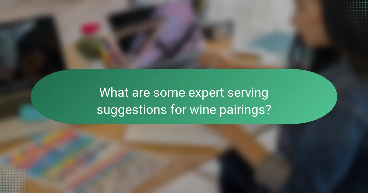 What are some expert serving suggestions for wine pairings?