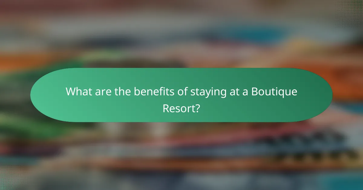 What are the benefits of staying at a Boutique Resort?
