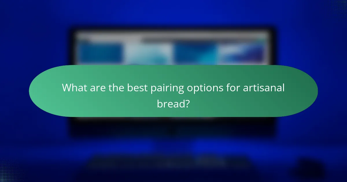 What are the best pairing options for artisanal bread?