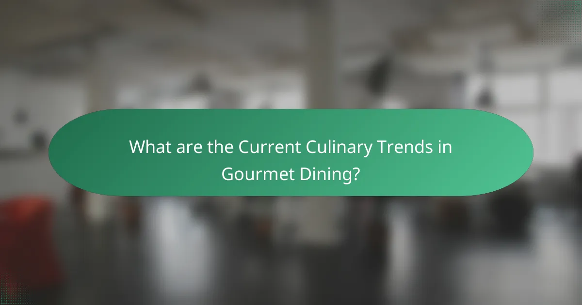 What are the Current Culinary Trends in Gourmet Dining?