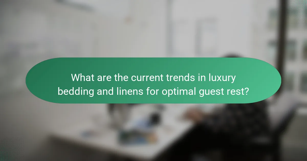 What are the current trends in luxury bedding and linens for optimal guest rest?