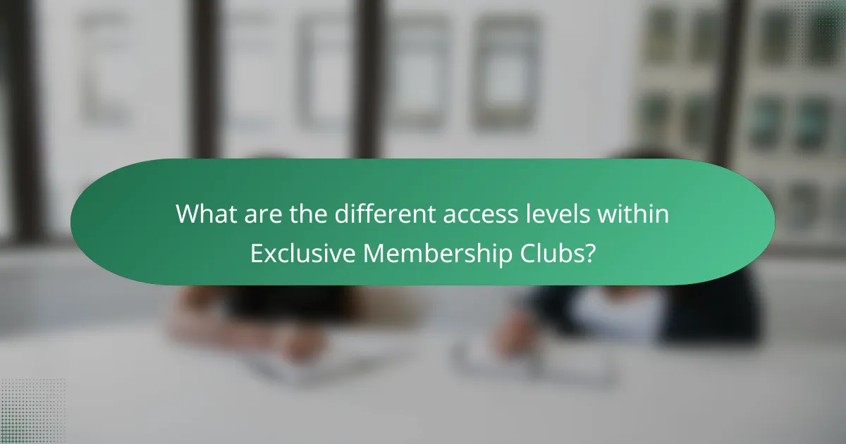 What are the different access levels within Exclusive Membership Clubs?