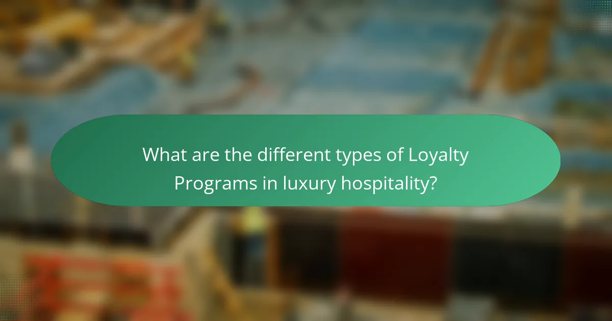 What are the different types of Loyalty Programs in luxury hospitality?
