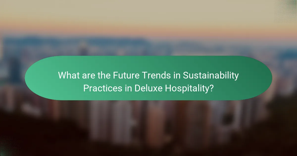 What are the Future Trends in Sustainability Practices in Deluxe Hospitality?
