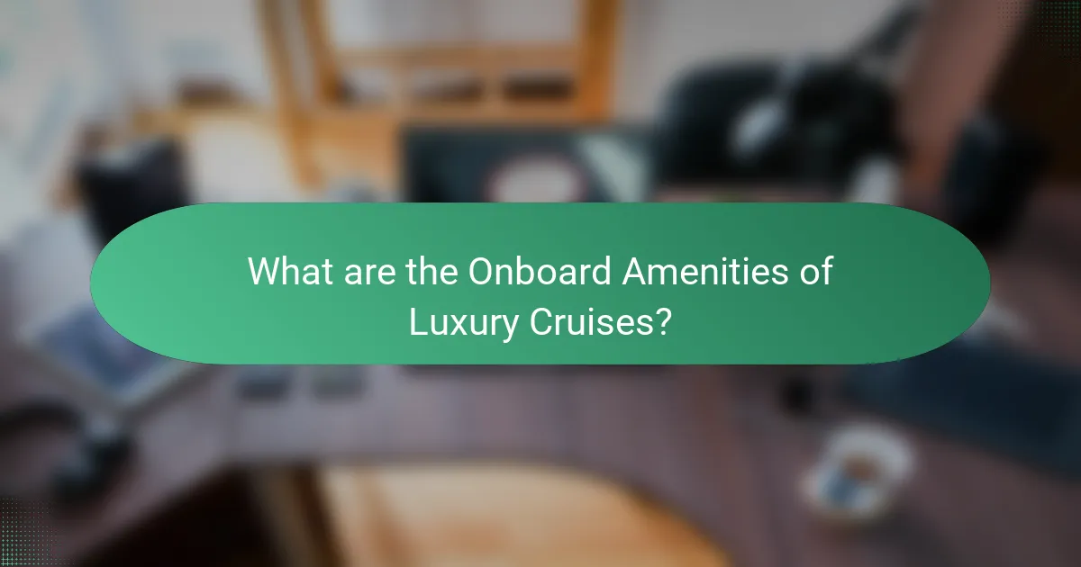 What are the Onboard Amenities of Luxury Cruises?
