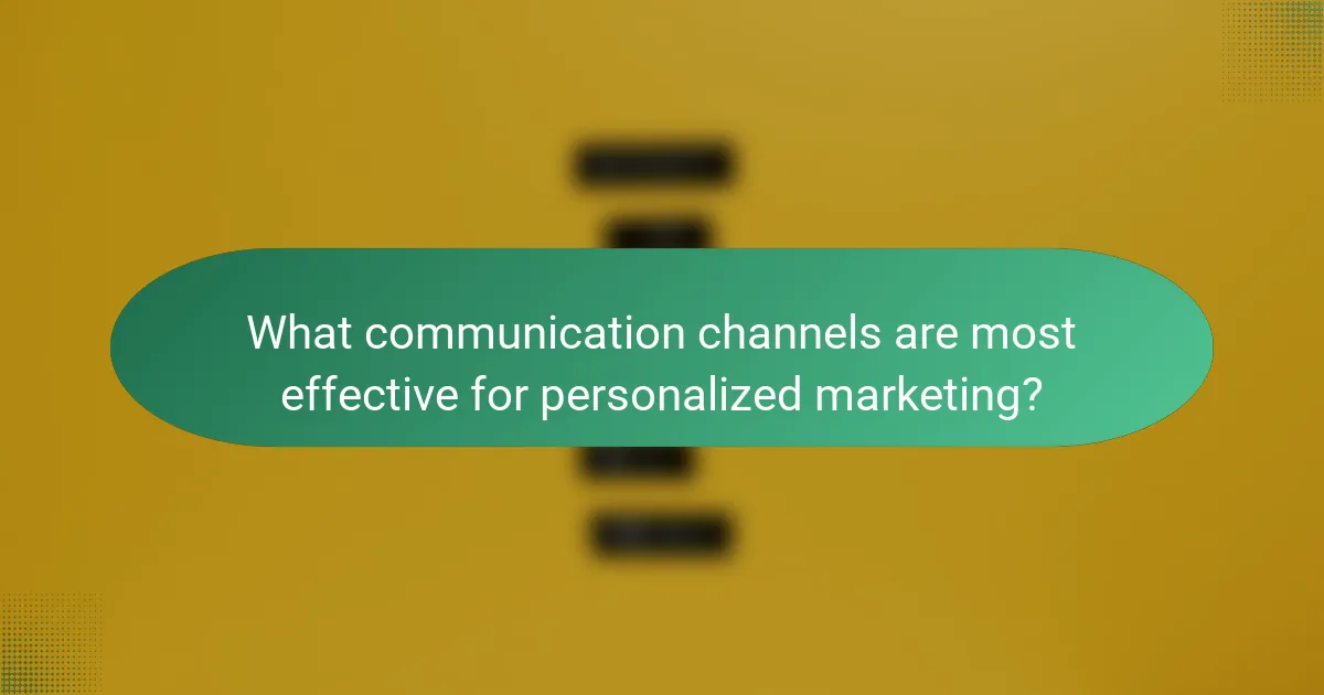 What communication channels are most effective for personalized marketing?