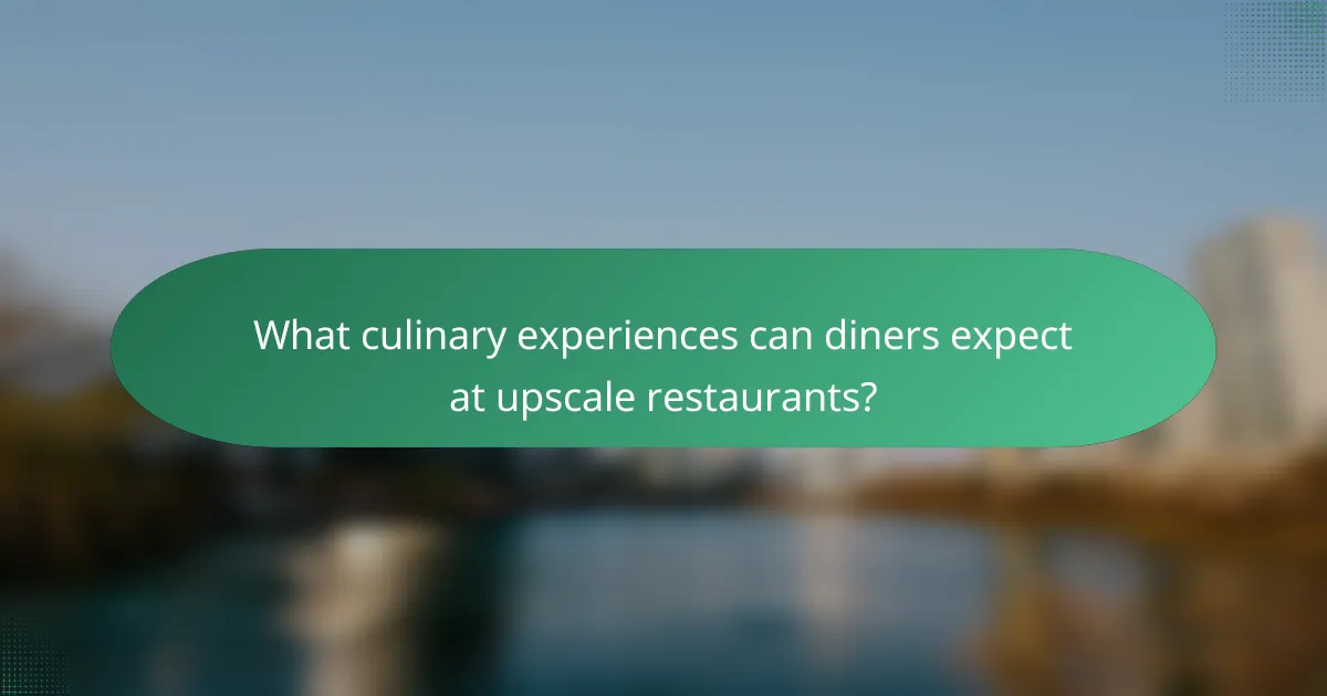 What culinary experiences can diners expect at upscale restaurants?