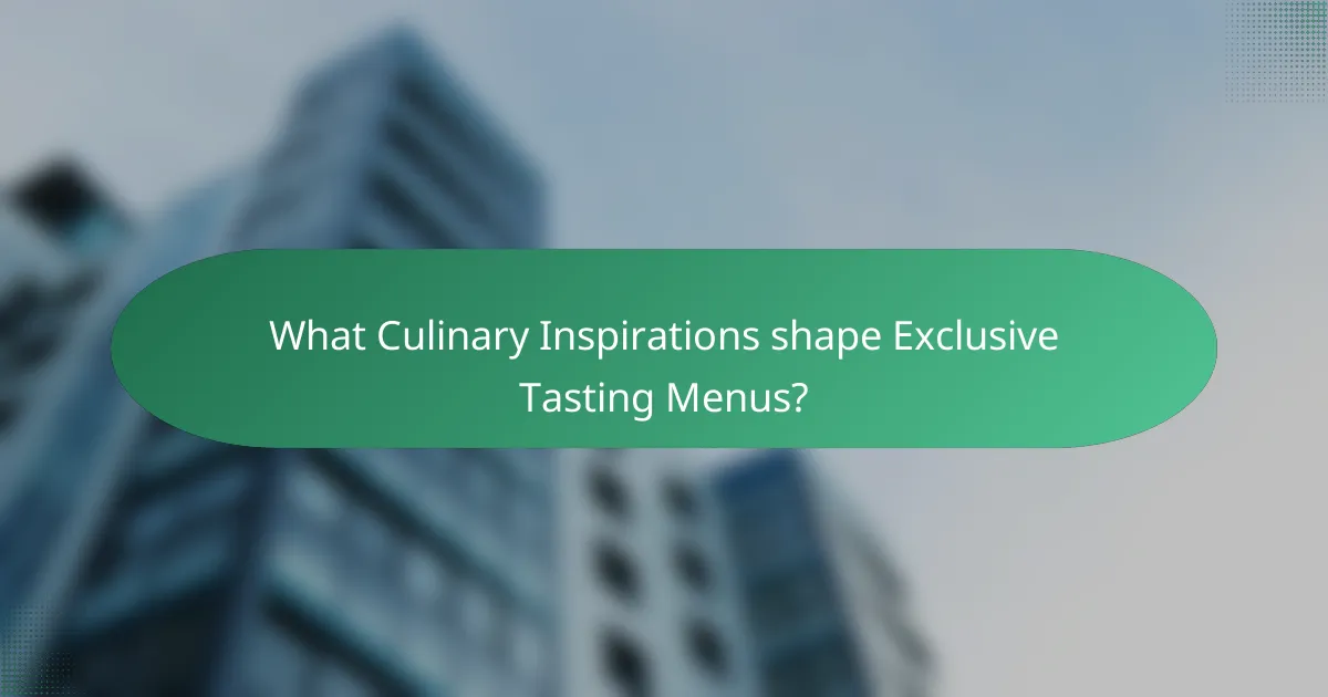 What Culinary Inspirations shape Exclusive Tasting Menus?