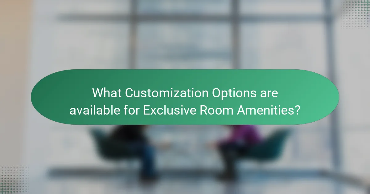 What Customization Options are available for Exclusive Room Amenities?