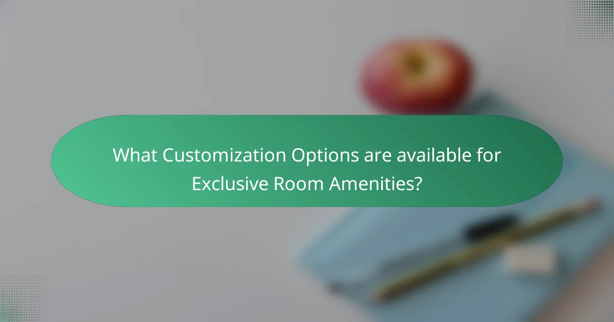 What Customization Options are available for Exclusive Room Amenities?