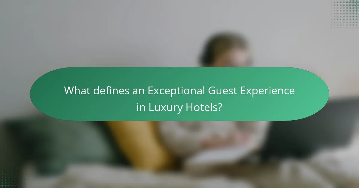 What defines an Exceptional Guest Experience in Luxury Hotels?