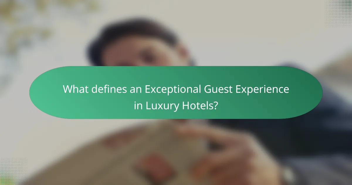 What defines an Exceptional Guest Experience in Luxury Hotels?