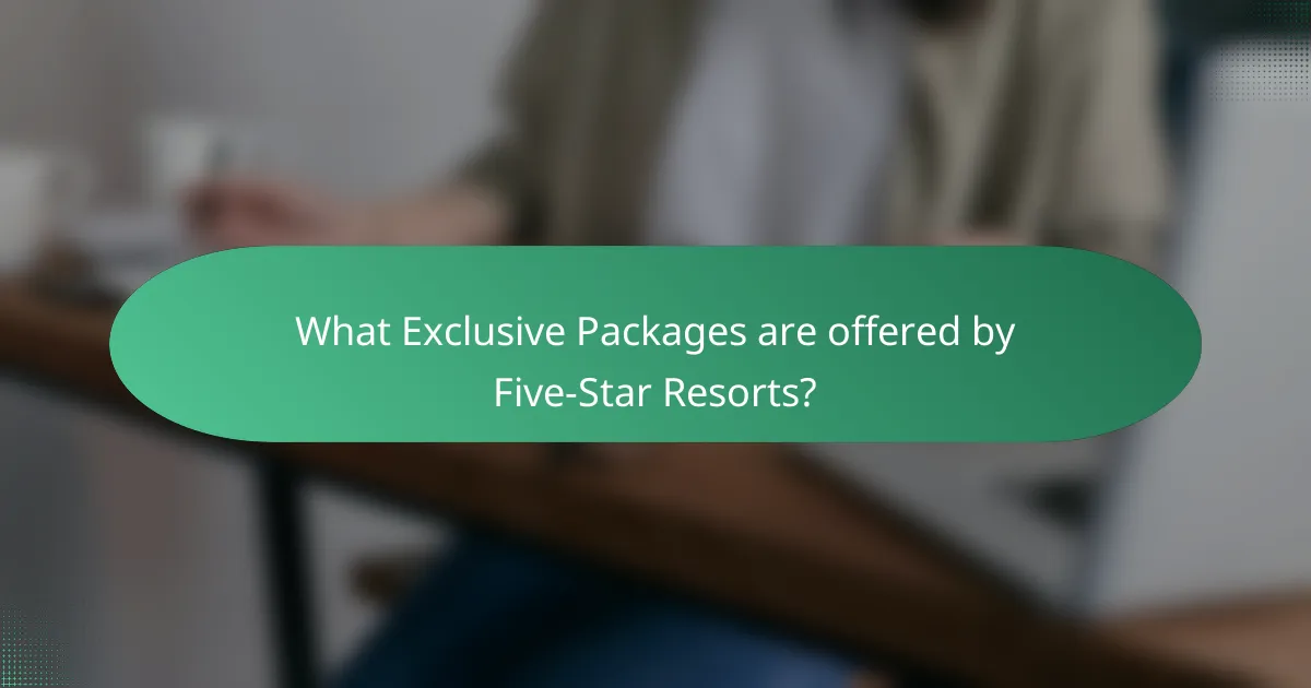 What Exclusive Packages are offered by Five-Star Resorts?
