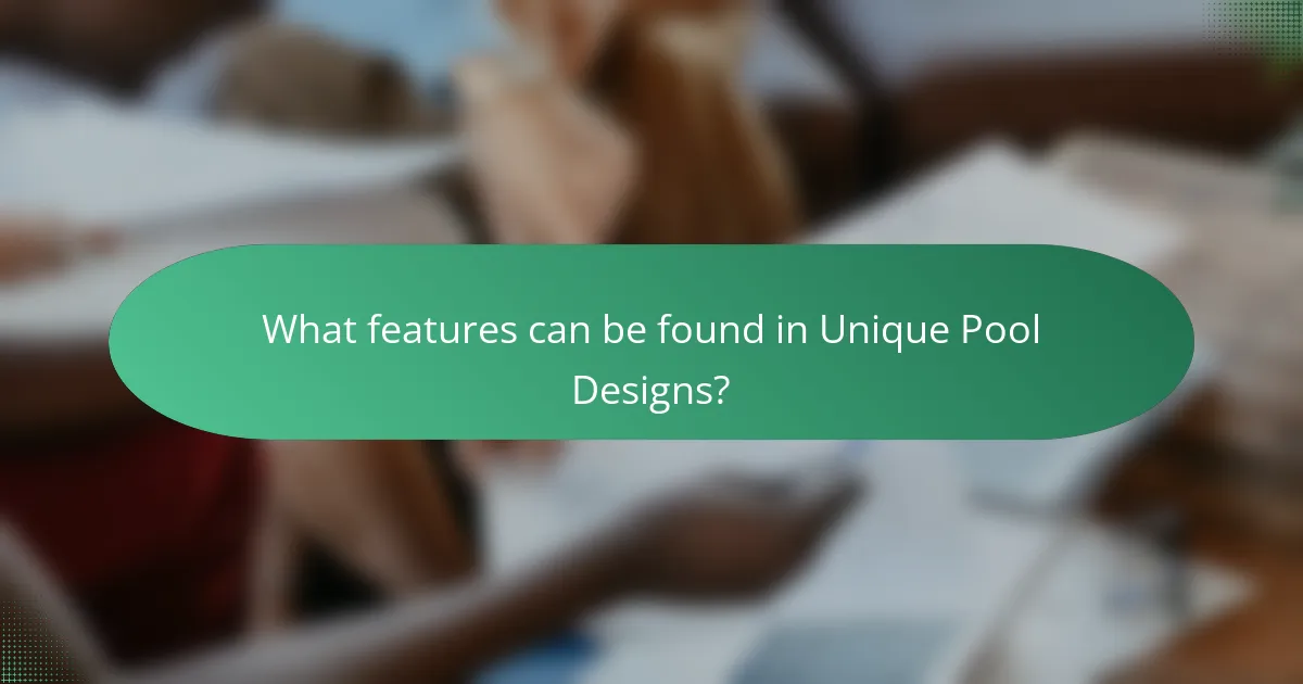 What features can be found in Unique Pool Designs?