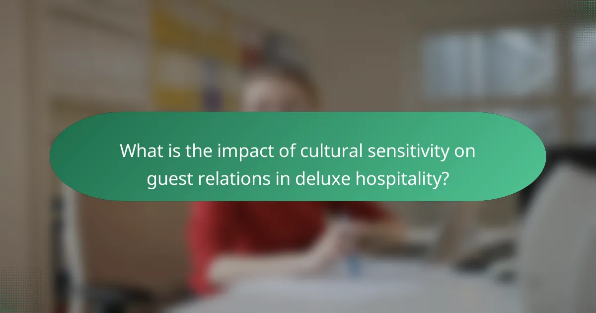 What is the impact of cultural sensitivity on guest relations in deluxe hospitality?