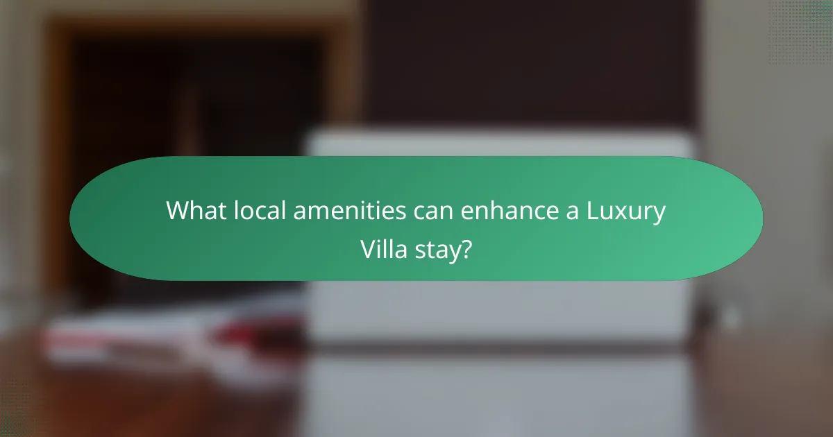 What local amenities can enhance a Luxury Villa stay?