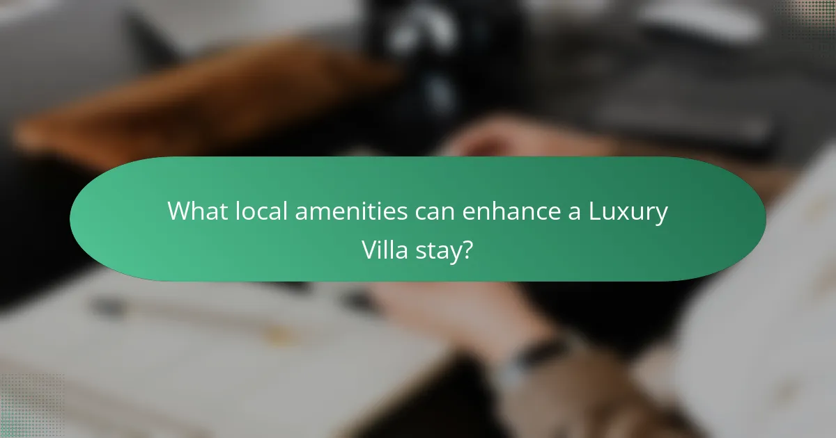 What local amenities can enhance a Luxury Villa stay?