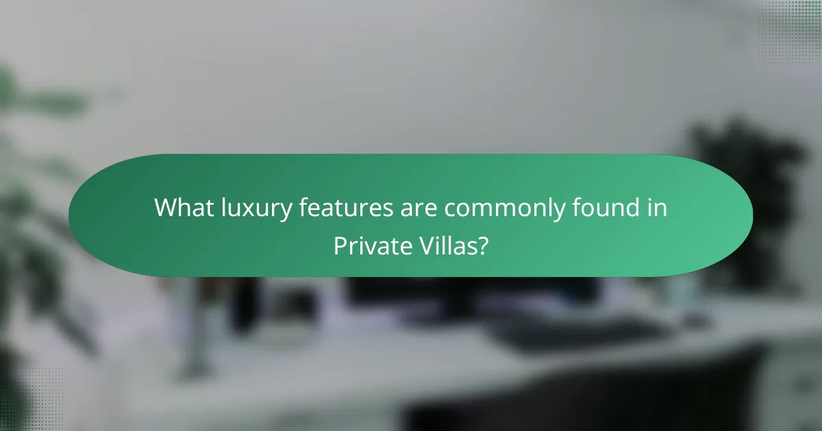What luxury features are commonly found in Private Villas?