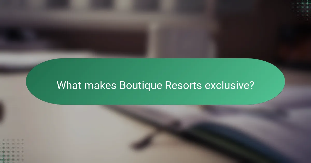 What makes Boutique Resorts exclusive?
