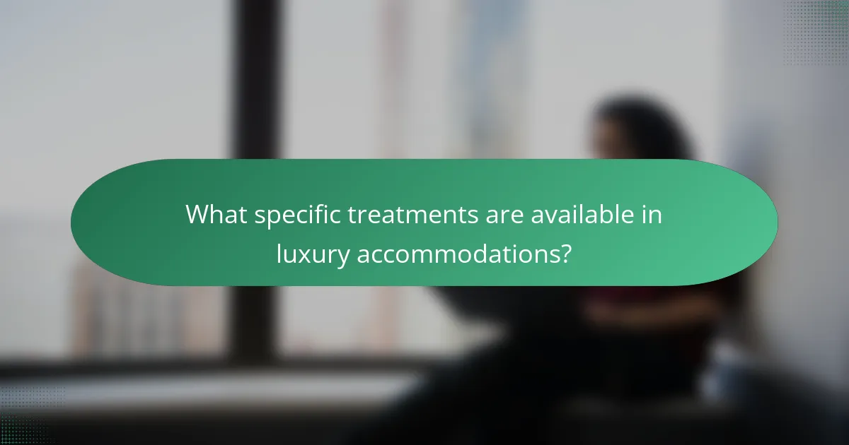 What specific treatments are available in luxury accommodations?