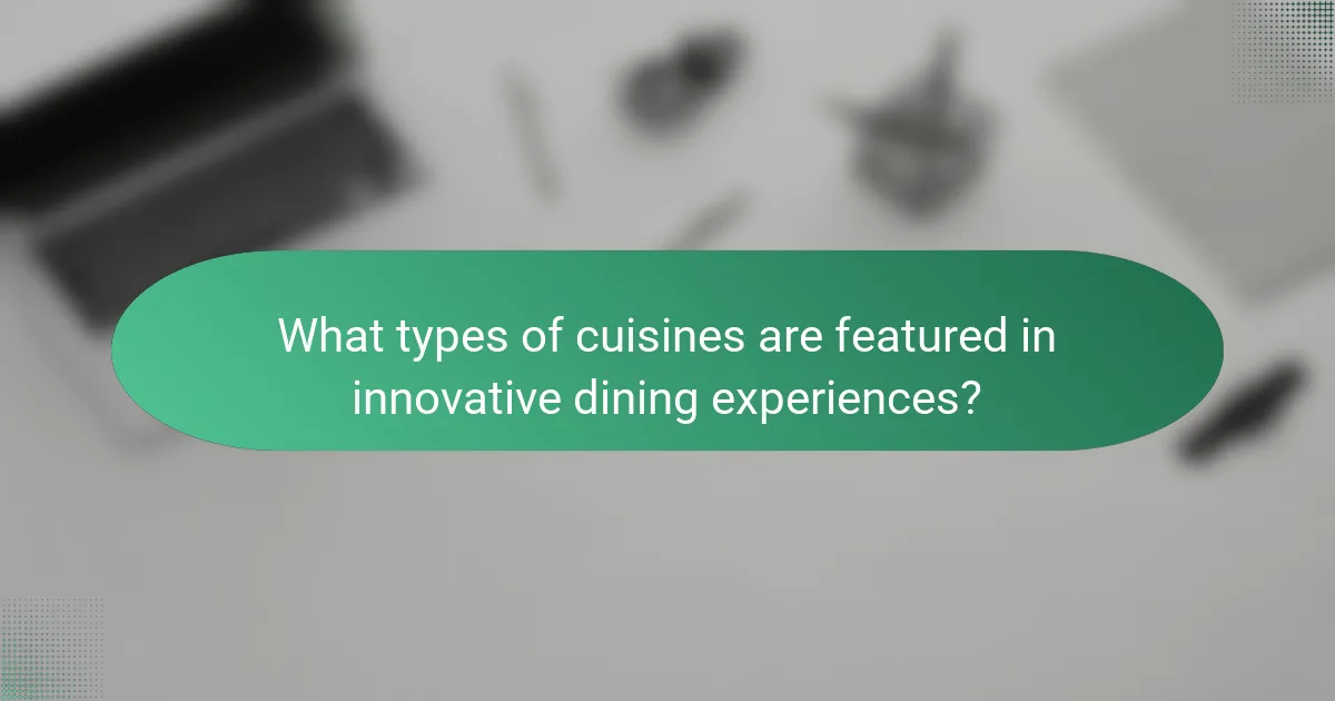 What types of cuisines are featured in innovative dining experiences?
