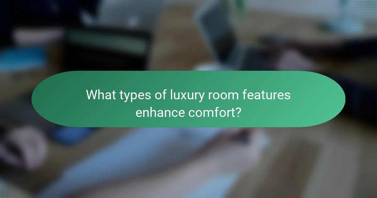 What types of luxury room features enhance comfort?