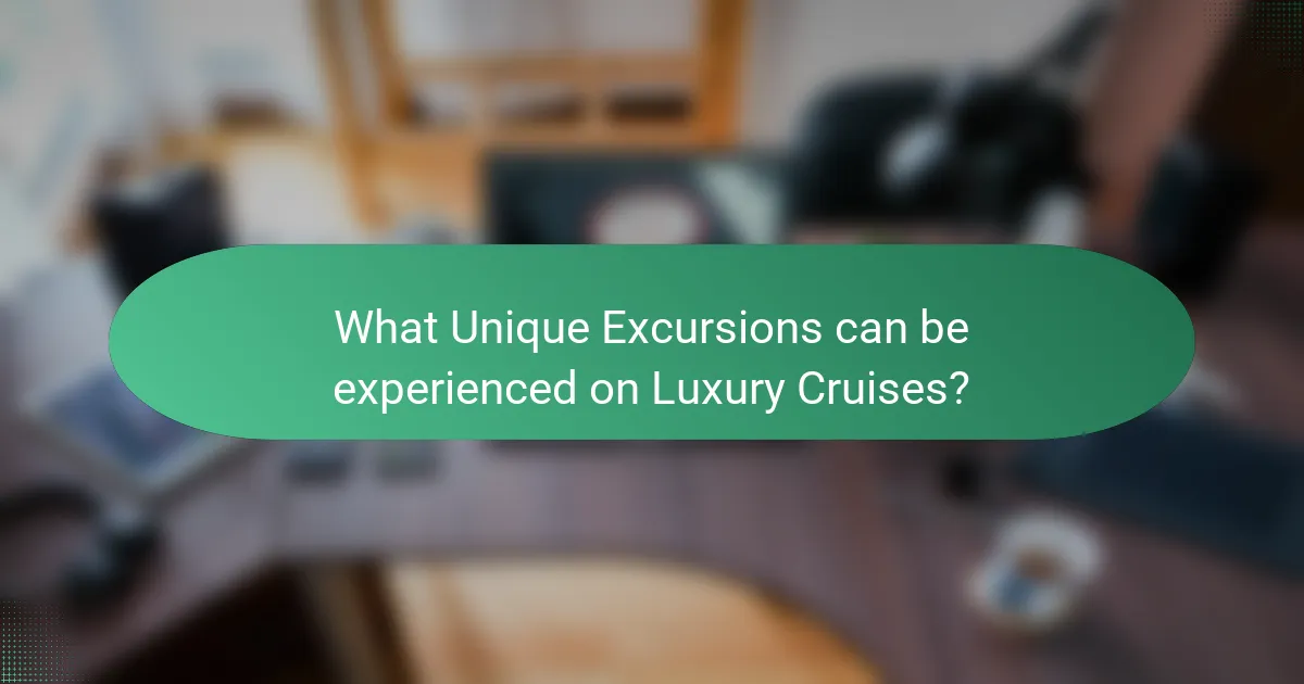 What Unique Excursions can be experienced on Luxury Cruises?