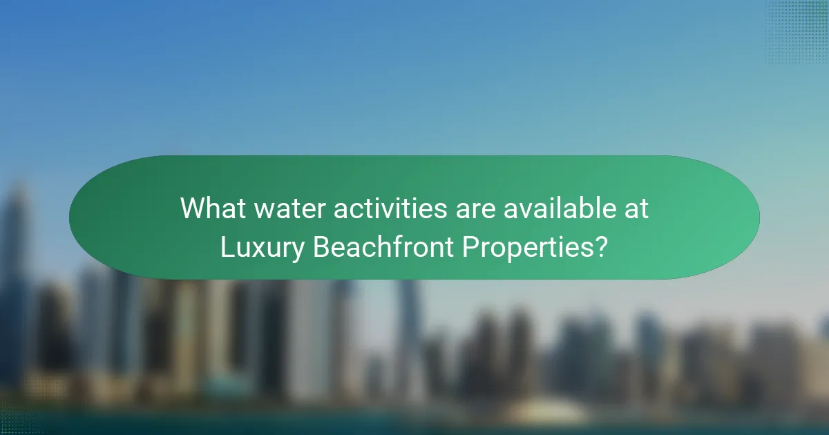 What water activities are available at Luxury Beachfront Properties?
